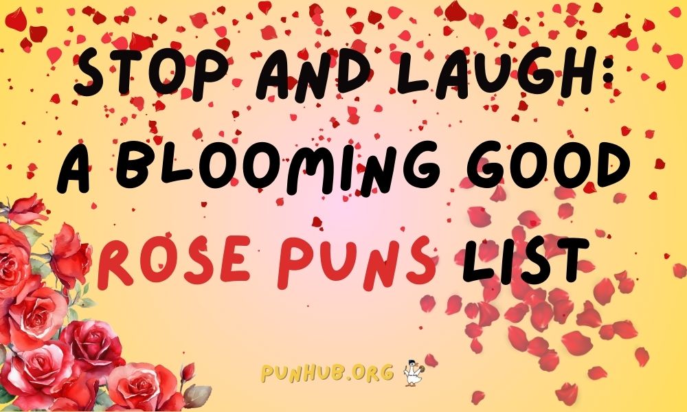 Stop And Laugh A Blooming Good Rose Puns List